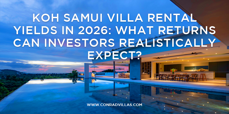 Koh Samui Villa Rental Yields in 2026: What Returns Can Investors Realistically Expect?
